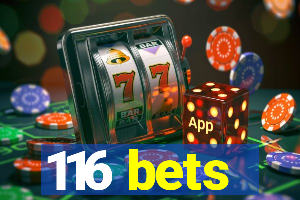 116 bets